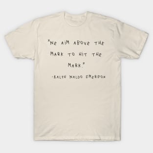 We Aim Above The Mark To Hit The Mark. T-Shirt